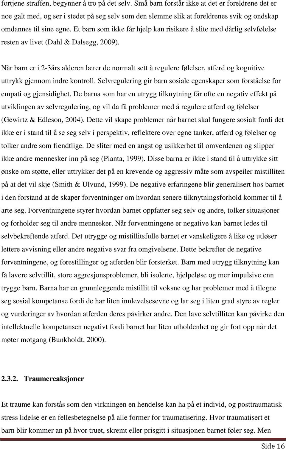 Et barn som ikke får hjelp kan risikere å slite med dårlig selvfølelse resten av livet (Dahl & Dalsegg, 2009).