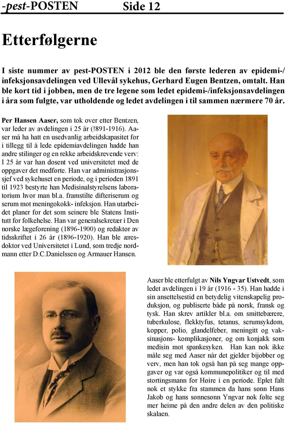 Per Hansen Aaser, som tok over etter Bentzen, var leder av avdelingen i 25 år (!891-1916).
