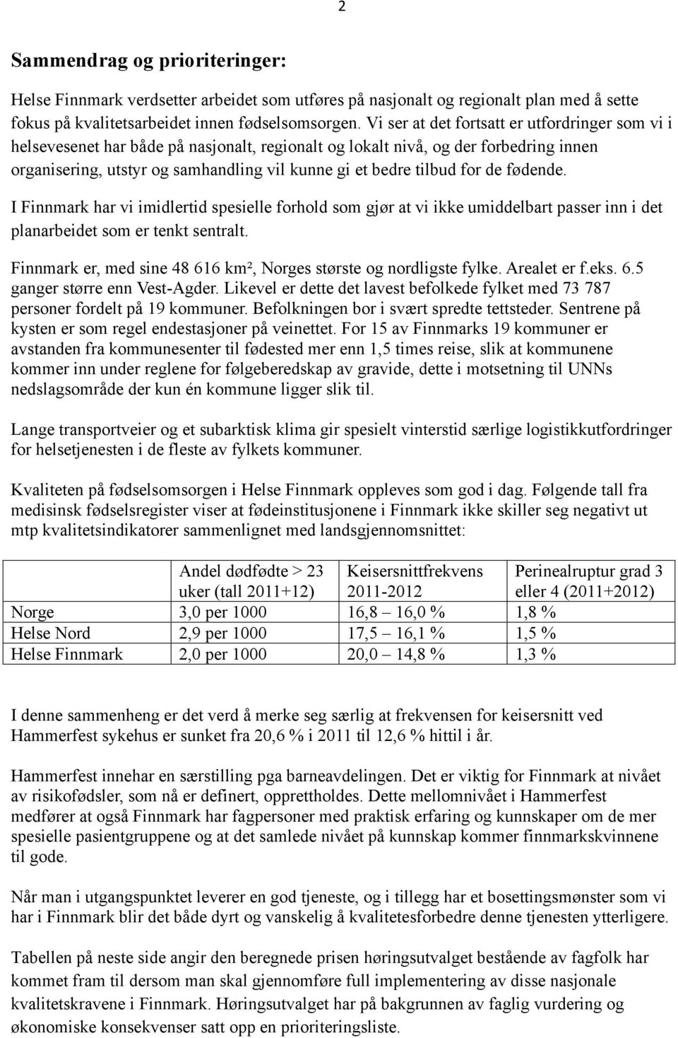 for de fødende. I Finnmark har vi imidlertid spesielle forhold som gjør at vi ikke umiddelbart passer inn i det planarbeidet som er tenkt sentralt.