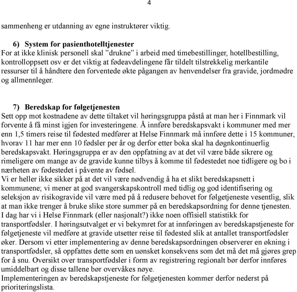 tilstrekkelig merkantile ressurser til å håndtere den forventede økte pågangen av henvendelser fra gravide, jordmødre og allmennleger.