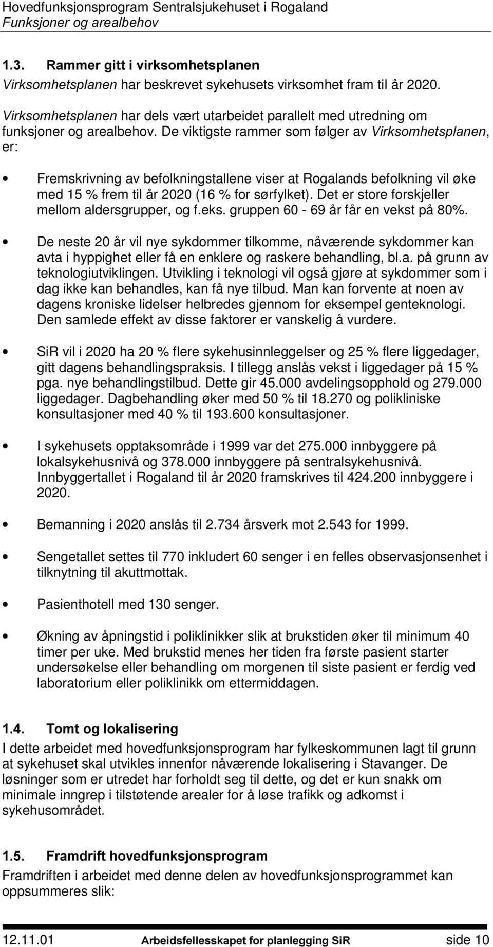 Det er store forskjeller mellom aldersgrupper, og f.eks. gruppen 60-69 år får en vekst på 80%.