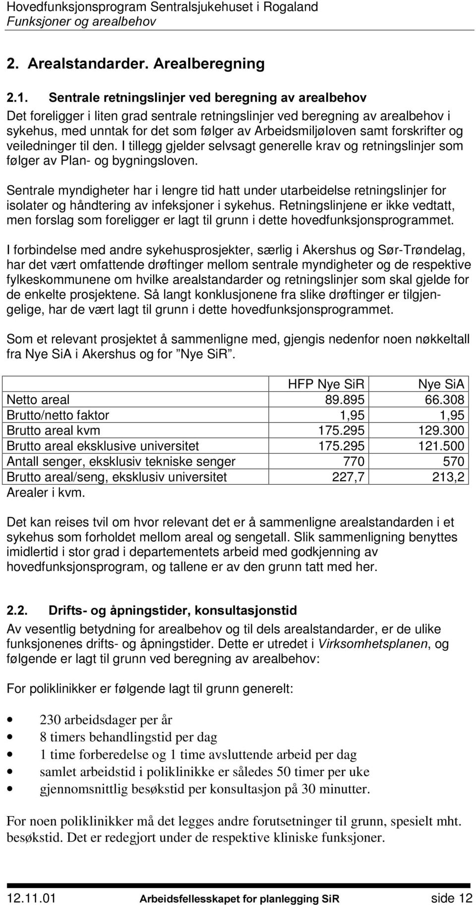 Sentrale myndigheter har i lengre tid hatt under utarbeidelse retningslinjer for isolater og håndtering av infeksjoner i sykehus.