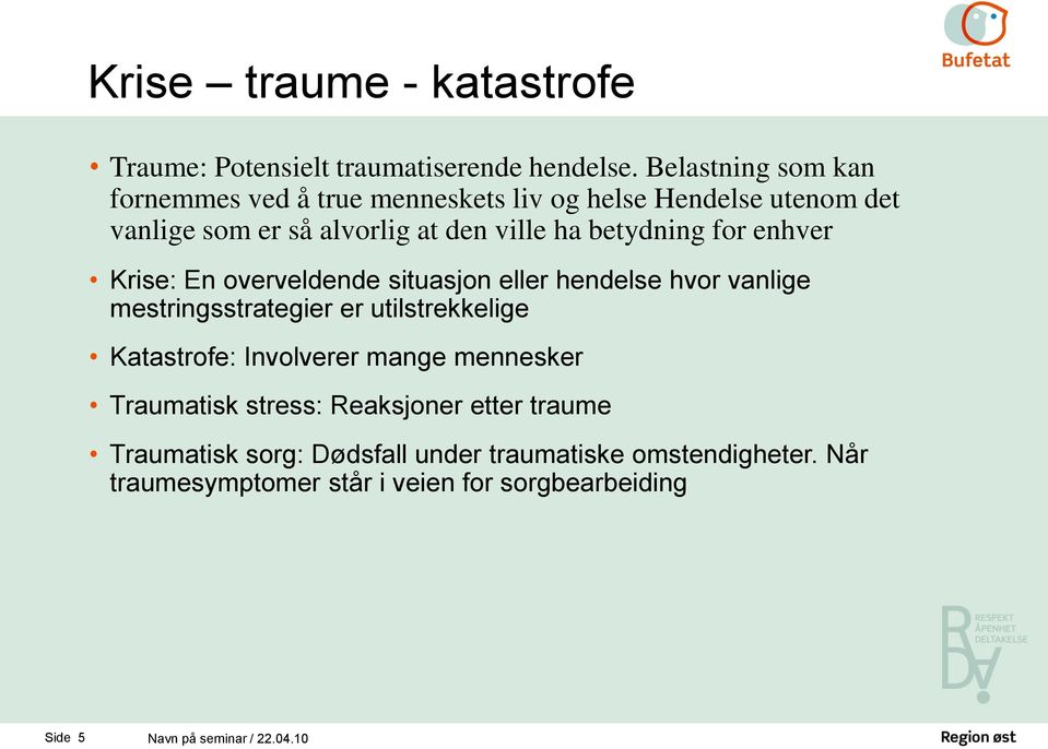 for enhver Krise: En overveldende situasjon eller hendelse hvor vanlige mestringsstrategier er utilstrekkelige Katastrofe: Involverer