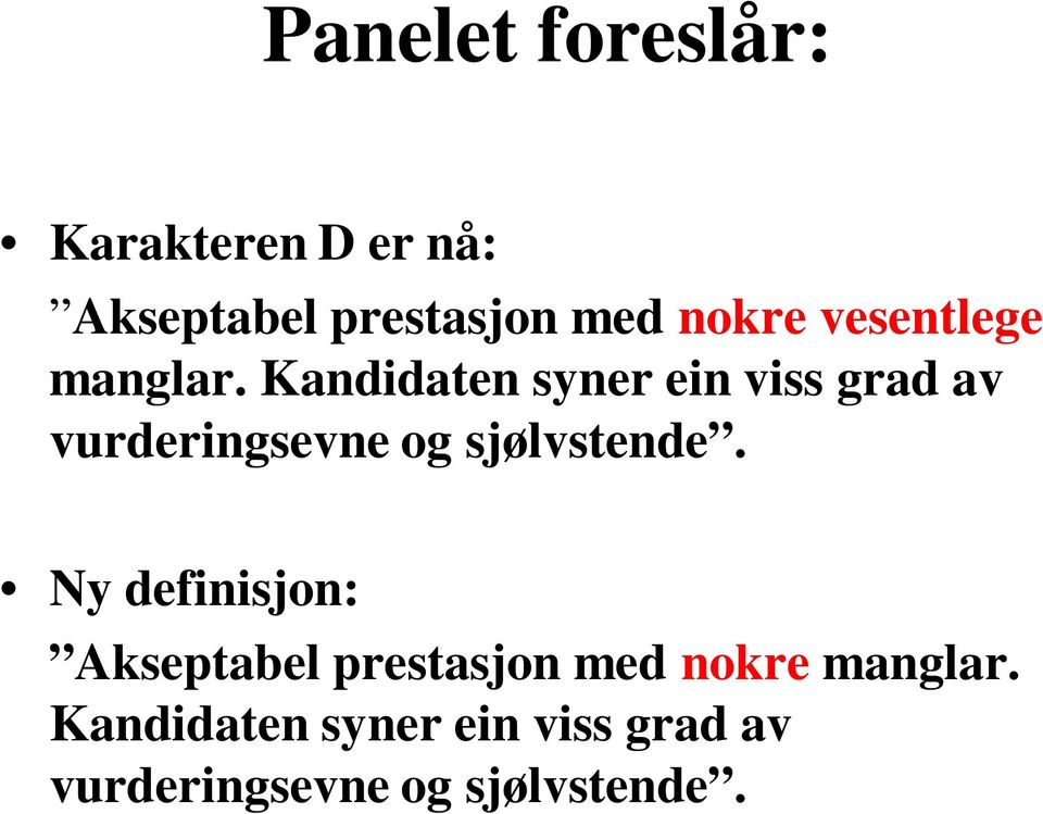 Kandidaten syner ein viss grad av vurderingsevne og sjølvstende.