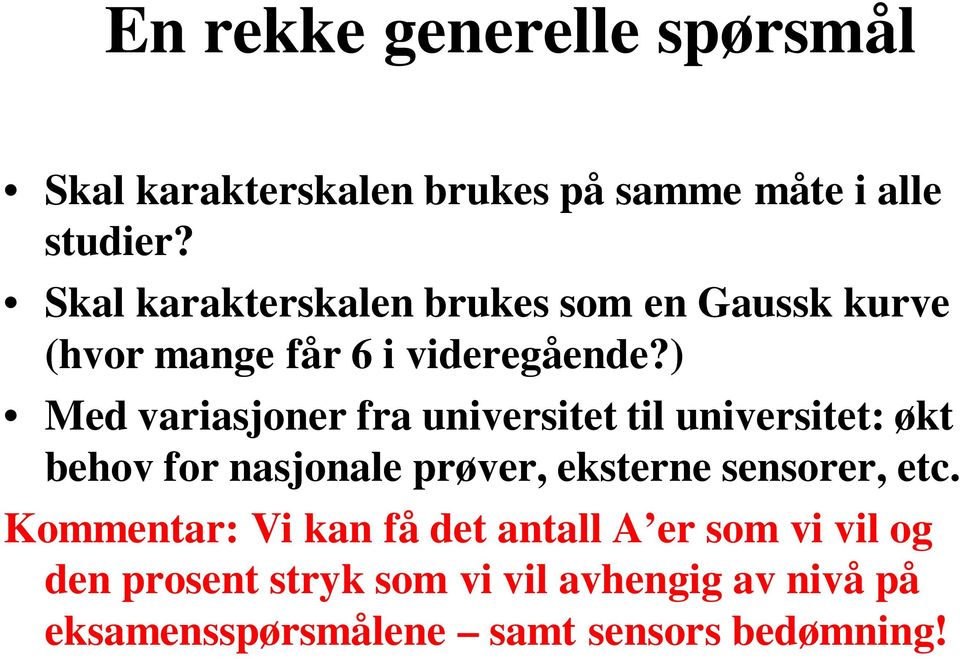 ) Med variasjoner fra universitet til universitet: økt behov for nasjonale prøver, eksterne sensorer,