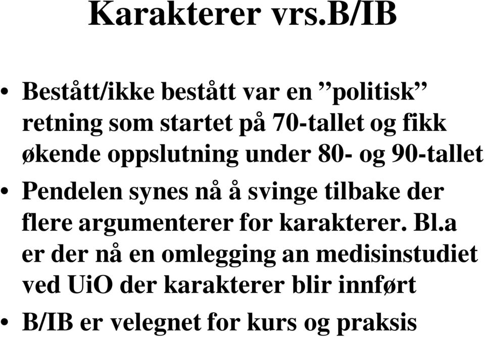 økende oppslutning under 80- og 90-tallet Pendelen synes nå å svinge tilbake der