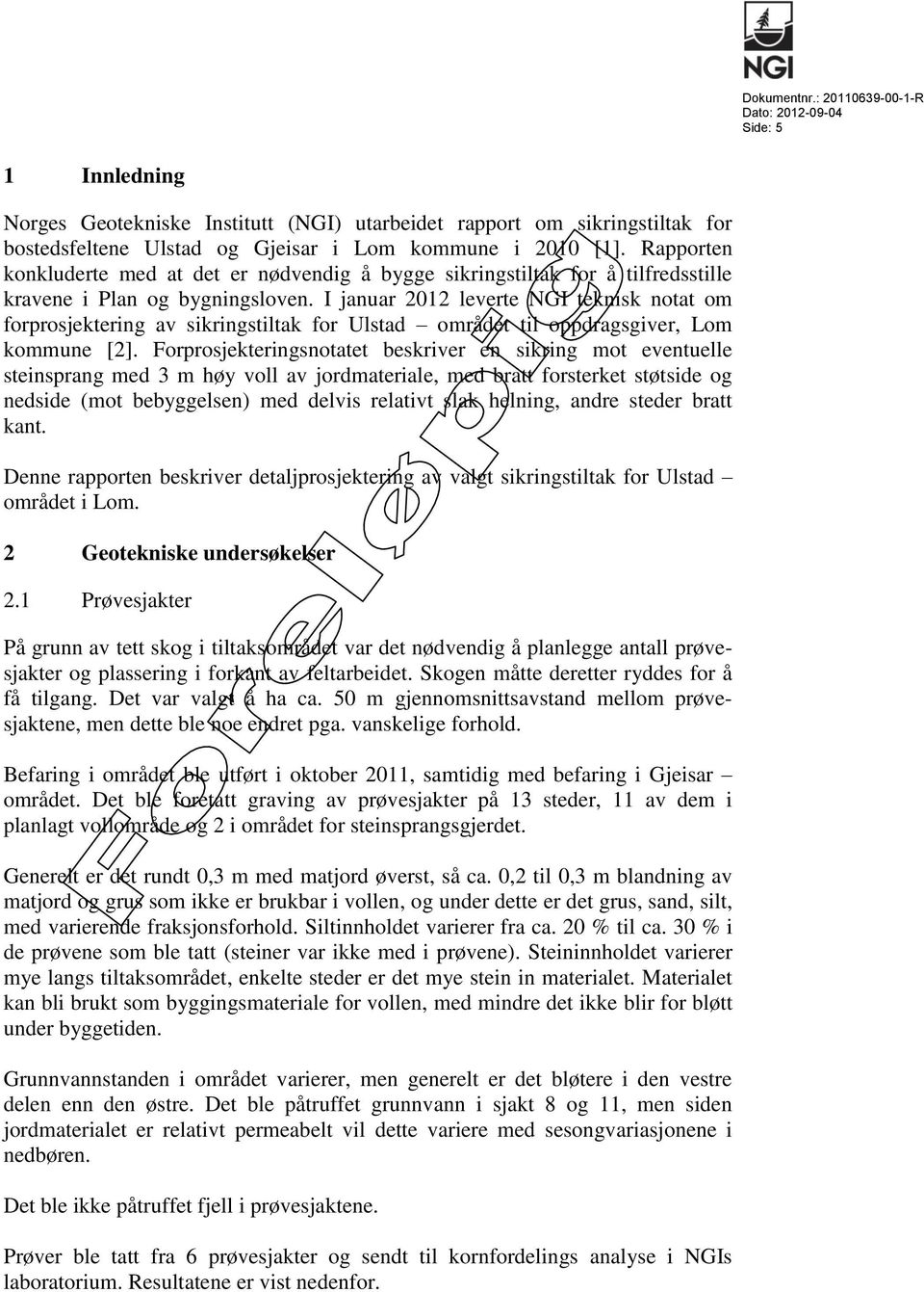 I januar 2012 leverte NGI teknisk notat om forprosjektering av sikringstiltak for Ulstad området til oppdragsgiver, Lom kommune [2].