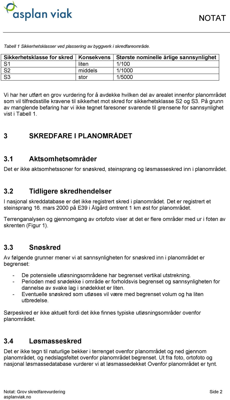 innenfor planområdet som vil tilfredsstille kravene til sikkerhet mot skred for sikkerhetsklasse S2 og S3.