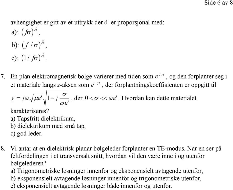 ωε'. Hvordan kan dette materialet ωε' karakteriseres? a) Tapsfritt dielektrikum, b) dielektrikum med små tap, c) god leder. 8. Vi antar at en dielektrisk planar bølgeleder forplanter en TE-modus.