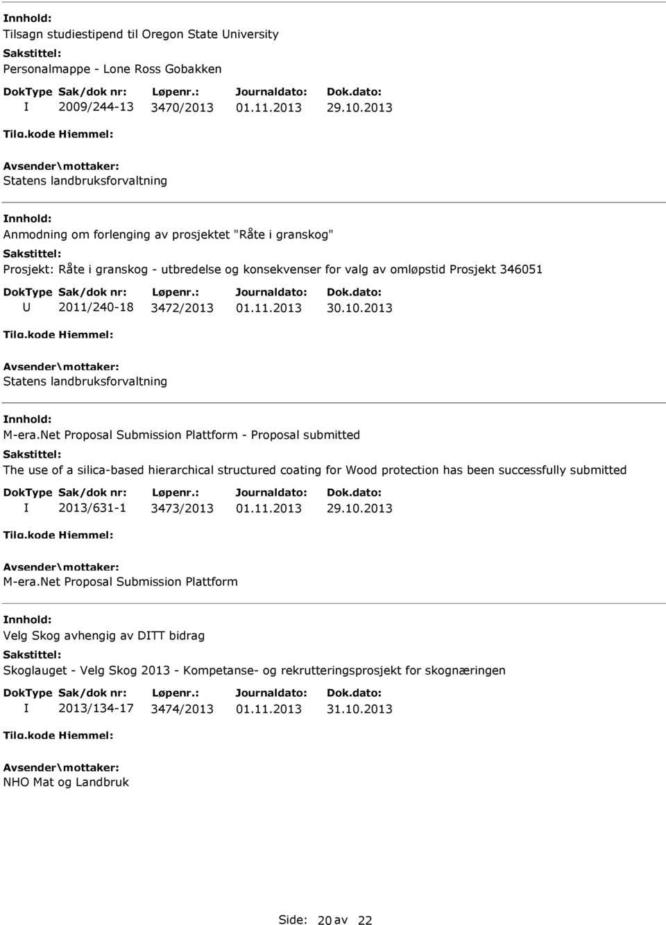 Net Proposal Submission Plattform - Proposal submitted The use of a silica-based hierarchical structured coating for Wood protection has been successfully submitted 2013/631-1