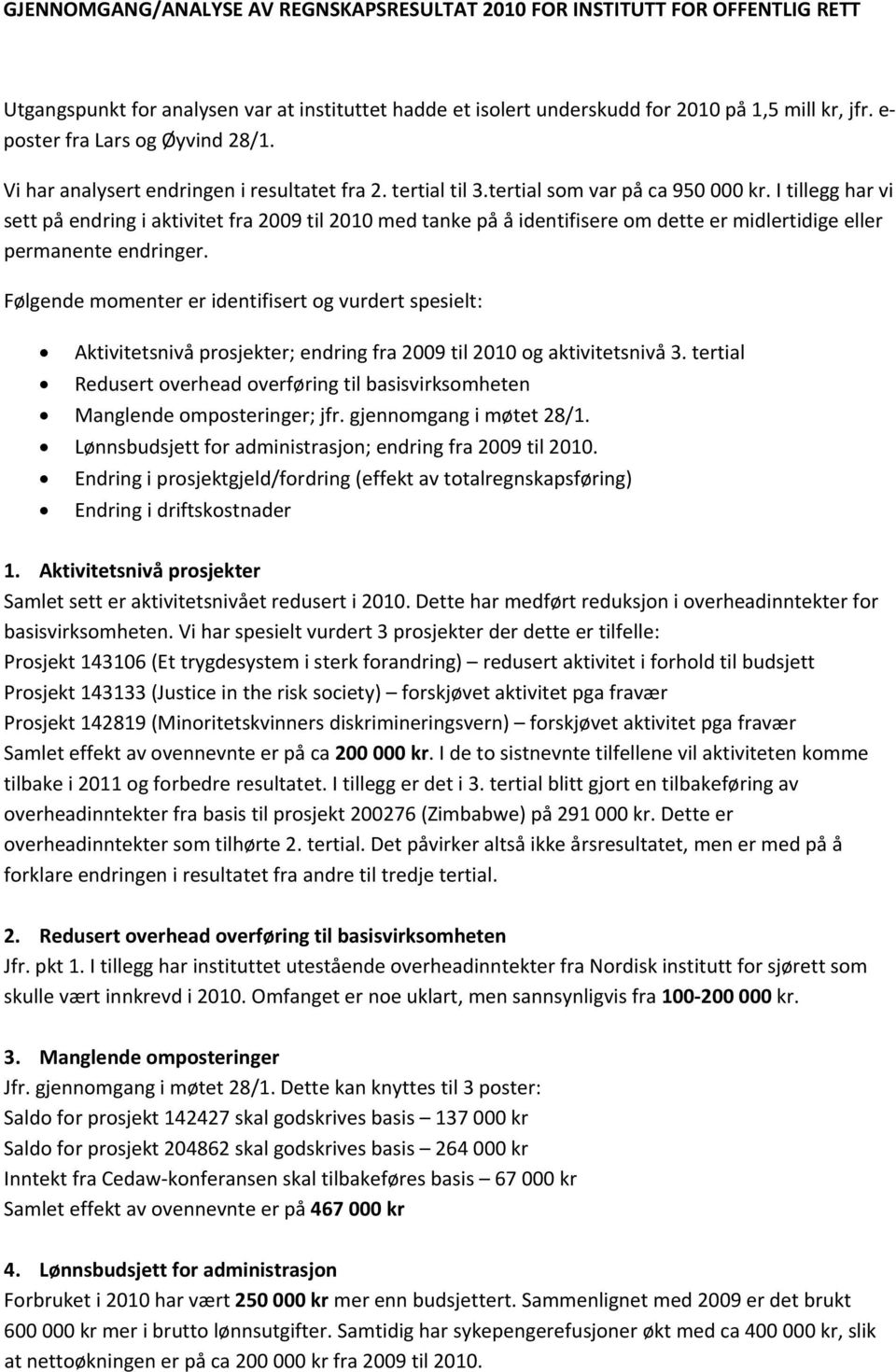 I tillegg har vi sett på endring i aktivitet fra 2009 til 2010 med tanke på å identifisere om dette er midlertidige eller permanente endringer.