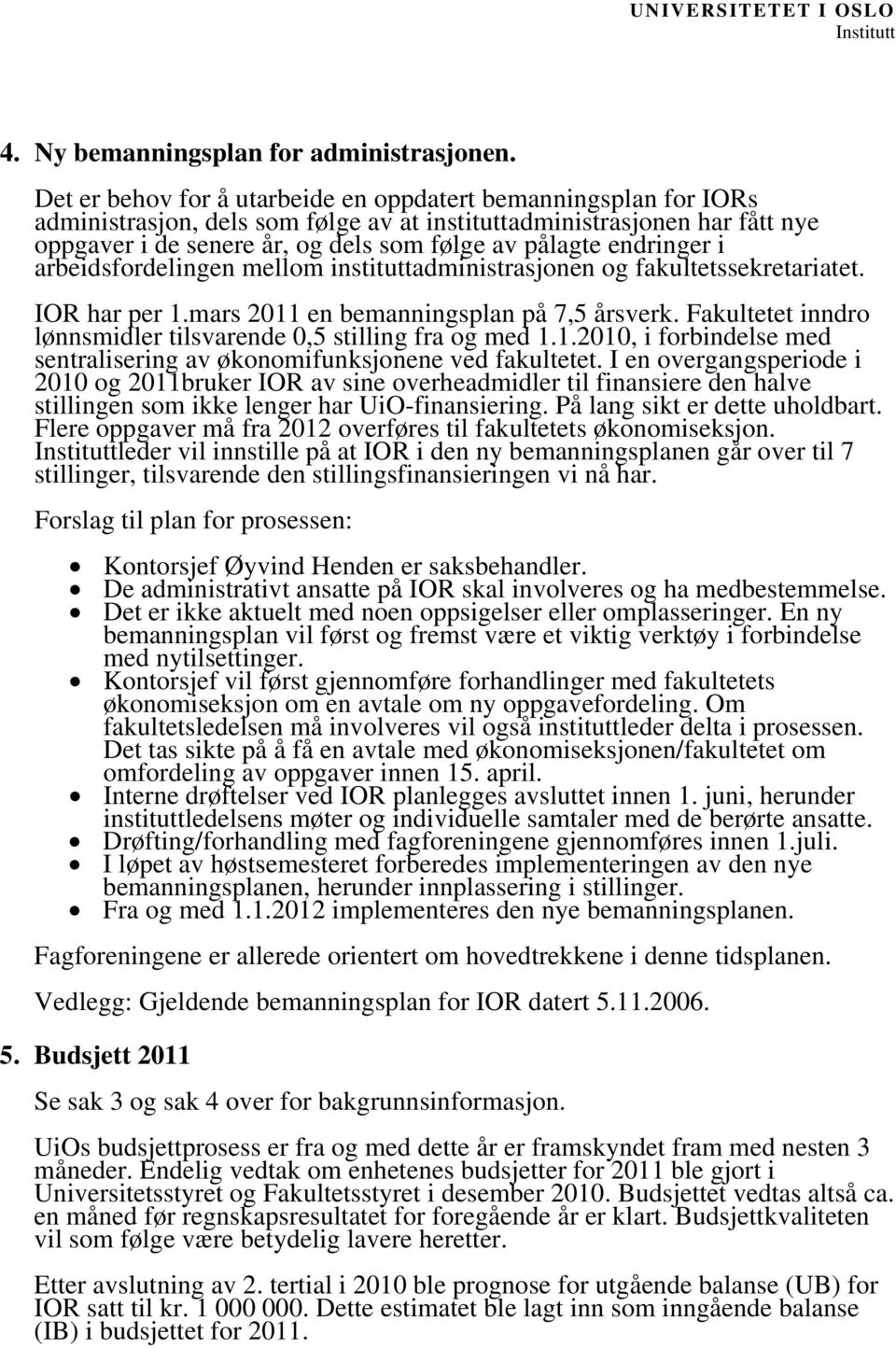 endringer i arbeidsfordelingen mellom instituttadministrasjonen og fakultetssekretariatet. IOR har per 1.mars 2011 en bemanningsplan på 7,5 årsverk.