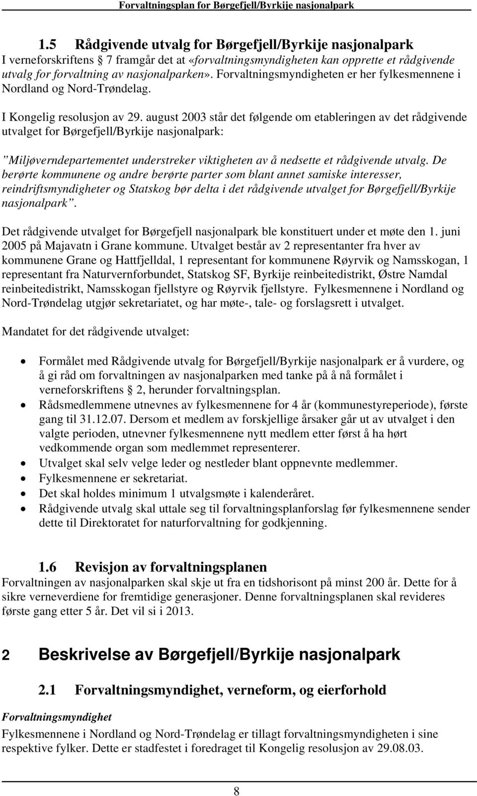 august 2003 står det følgende om etableringen av det rådgivende utvalget for Børgefjell/Byrkije nasjonalpark: Miljøverndepartementet understreker viktigheten av å nedsette et rådgivende utvalg.