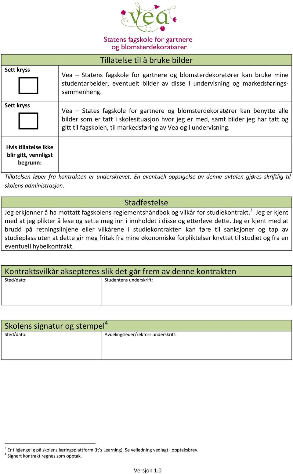 Vea States fagskole for gartnere og blomsterdekoratører kan benytte alle bilder som er tatt i skolesituasjon hvor jeg er med, samt bilder jeg har tatt og gitt til fagskolen, til markedsføring av Vea