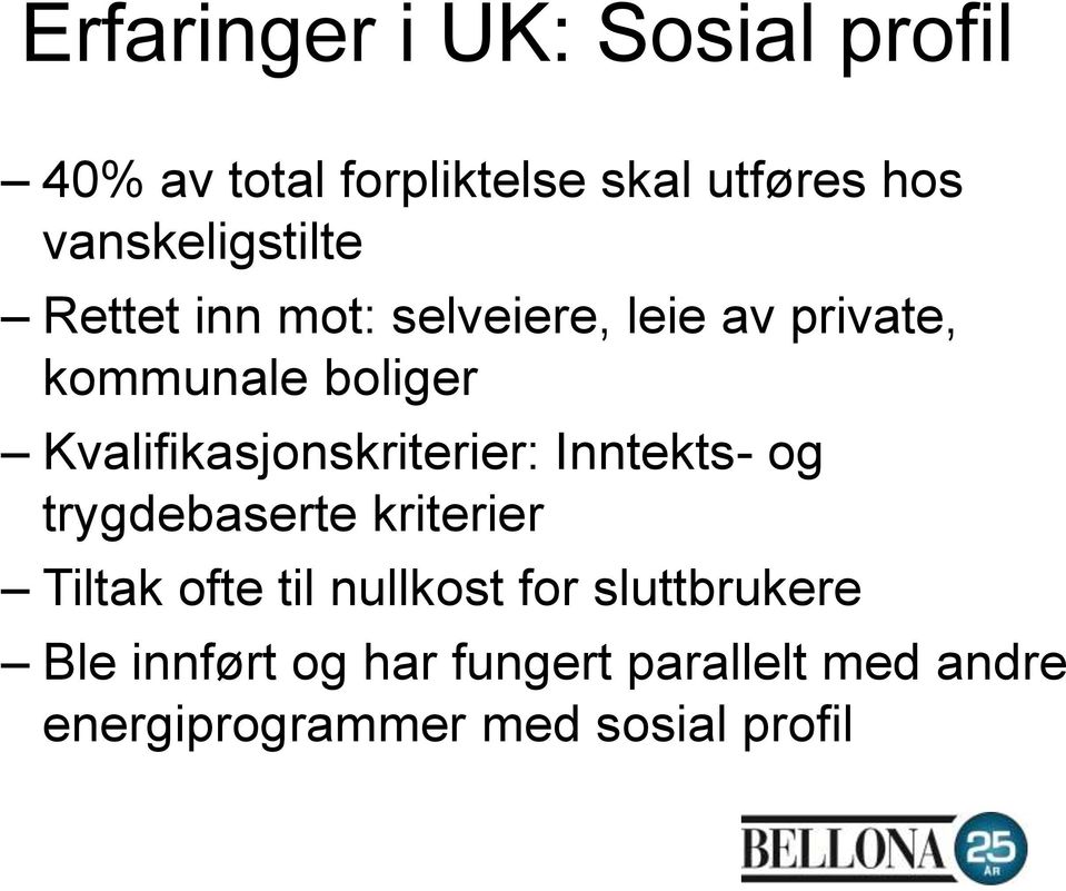 Kvalifikasjonskriterier: Inntekts- og trygdebaserte kriterier Tiltak ofte til