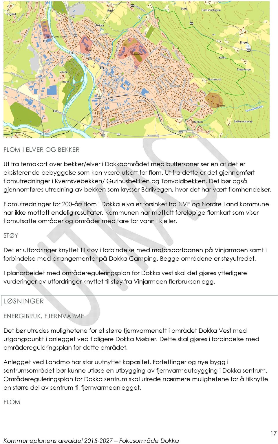 Flomutredninger for 200-års flom i Dokka elva er forsinket fra NVE og Nordre Land kommune har ikke mottatt endelig resultater.