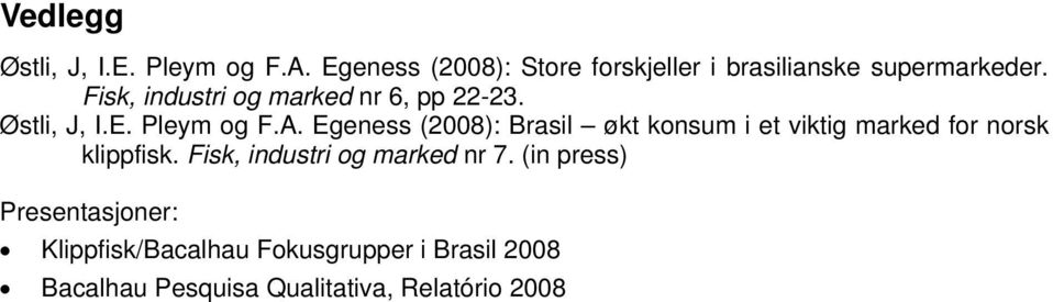 Fisk, industri og marked nr 6, pp 22-23. Østli, J, I.E. Pleym og F.A.