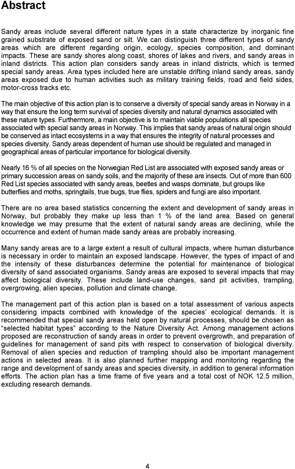 These are sandy shores along coast, shores of lakes and rivers, and sandy areas in inland districts. This action plan considers sandy areas in inland districts, which is termed special sandy areas.