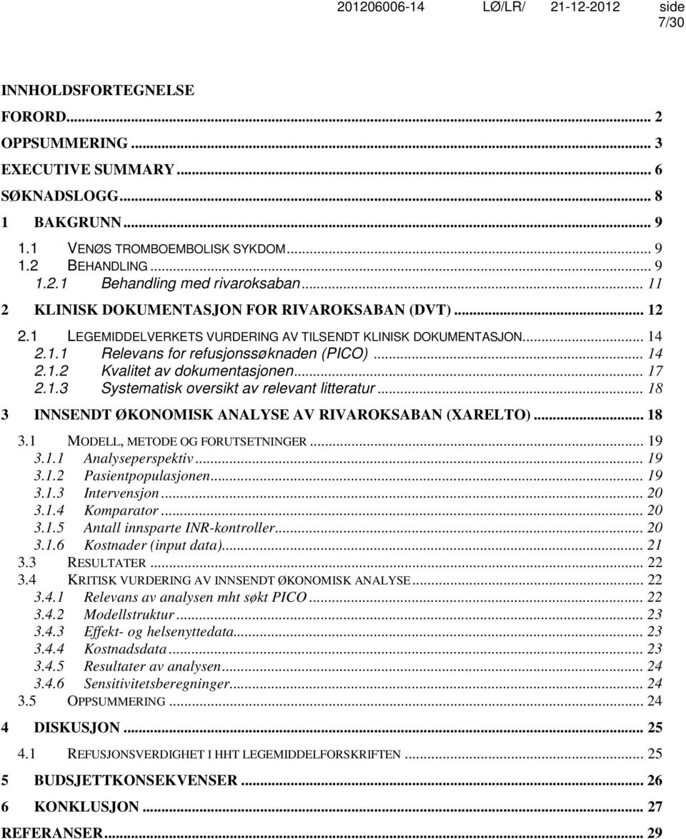 .. 17 2.1.3 Systematisk oversikt av relevant litteratur... 18 3 INNSENDT ØKONOMISK ANALYSE AV RIVAROKSABAN (XARELTO)... 18 3.1 MODELL, METODE OG FORUTSETNINGER... 19 3.1.1 Analyseperspektiv... 19 3.1.2 Pasientpopulasjonen.