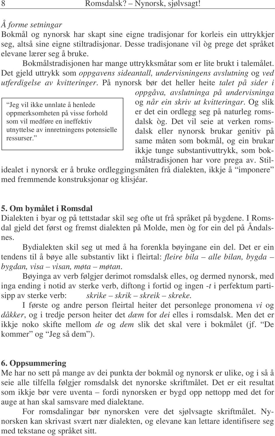 Det gjeld uttrykk som oppgavens sideantall, undervisningens avslutning og ved utferdigelse av kvitteringer.