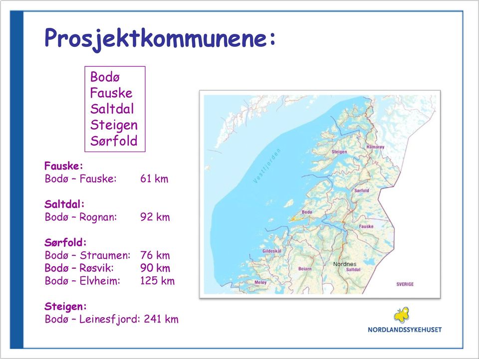 km 92 km Sørfold: Bodø Straumen: 76 km Bodø Røsvik: