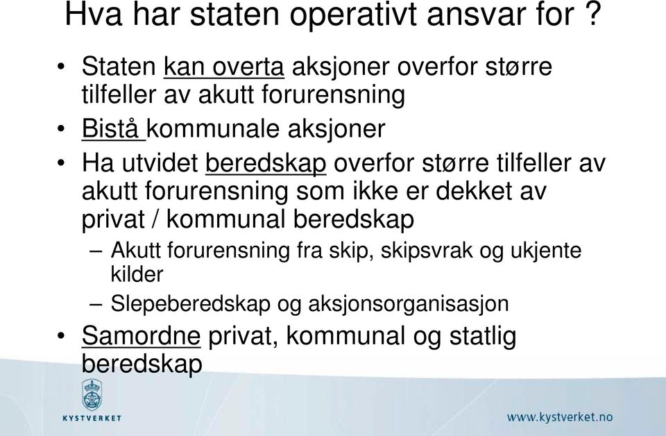 Ha utvidet beredskap overfor større tilfeller av akutt forurensning som ikke er dekket av privat /