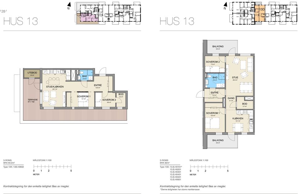 0 m² 9.1 m² 6.6 m² BRA 82 m2 Type 13D: 13B.H0101 13B.H0201 13B.H0301 13B.H0401 13B.H0501 13B.H0601 6.0 m² ETRÈ 6.0 m² 12.9 m² BRA 82 m2 STUE 2 SOVEROM 11.6 m² GAG 3.1 m² Type 13D: 13B.H0101 13B.H0201 13B.H0301 13B.H0401 13B.H0501 13B.H0601 KJØKKE 13.