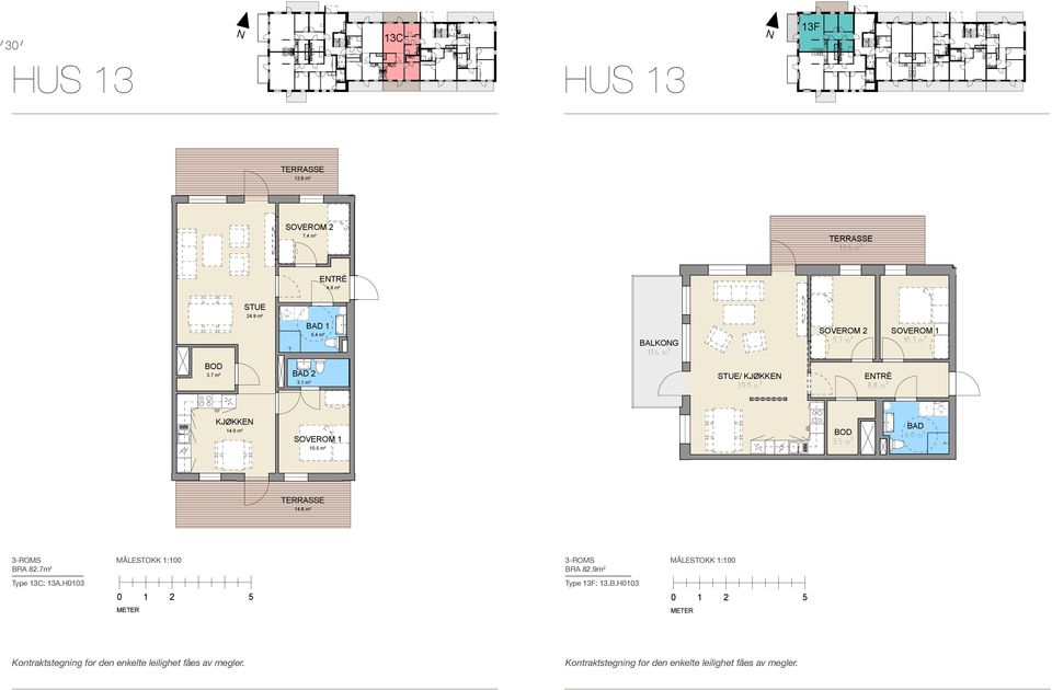 7 m² STUE 24.9 m² KJØKKE 14.0 m² 9.0 m² 2 3.1 m² 14.6 m² ETRÈ 4.8 m² 1 5.4 m² 10.5 m² 11.4 m² 11.4 m² SOVEROM 11.6 m² STUE/ KJØKKE 39.0 m² BRA 82,9 m2 Type 13F: 13B.H0103 13.6 m² STUE/ KJØKKE 39.0 m² 9.7 m² ETRÈ 8.