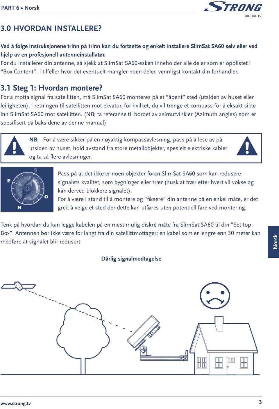 I tilfeller hvor det eventuelt mangler noen deler, vennligst kontakt din forhandler. 3.1 Steg 1: Hvordan montere?