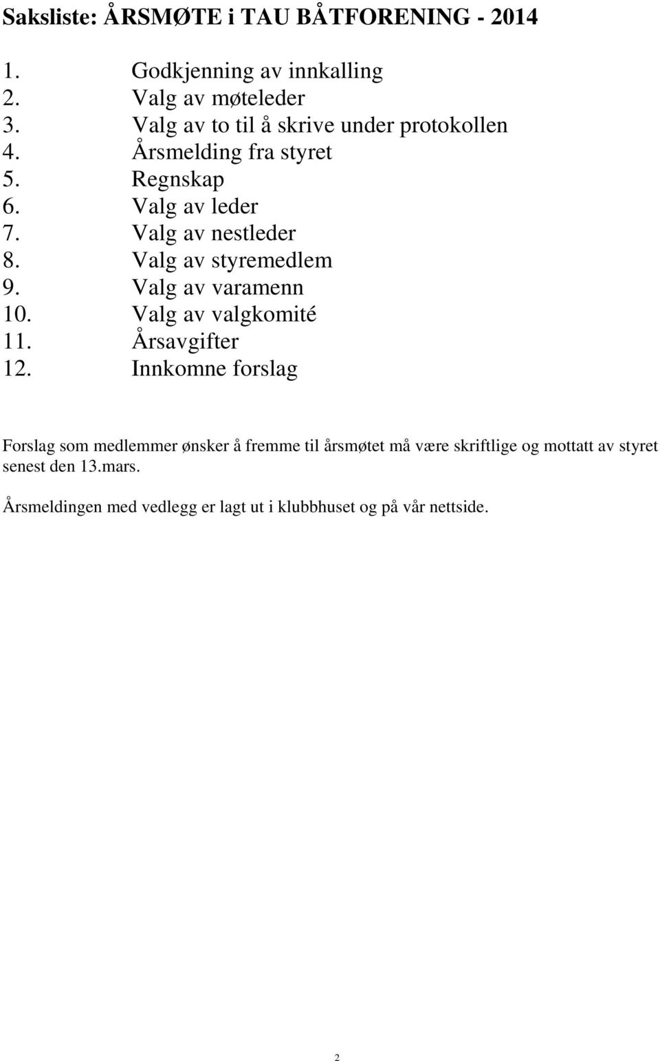 Valg av styremedlem 9. Valg av varamenn 10. Valg av valgkomité 11. Årsavgifter 12.