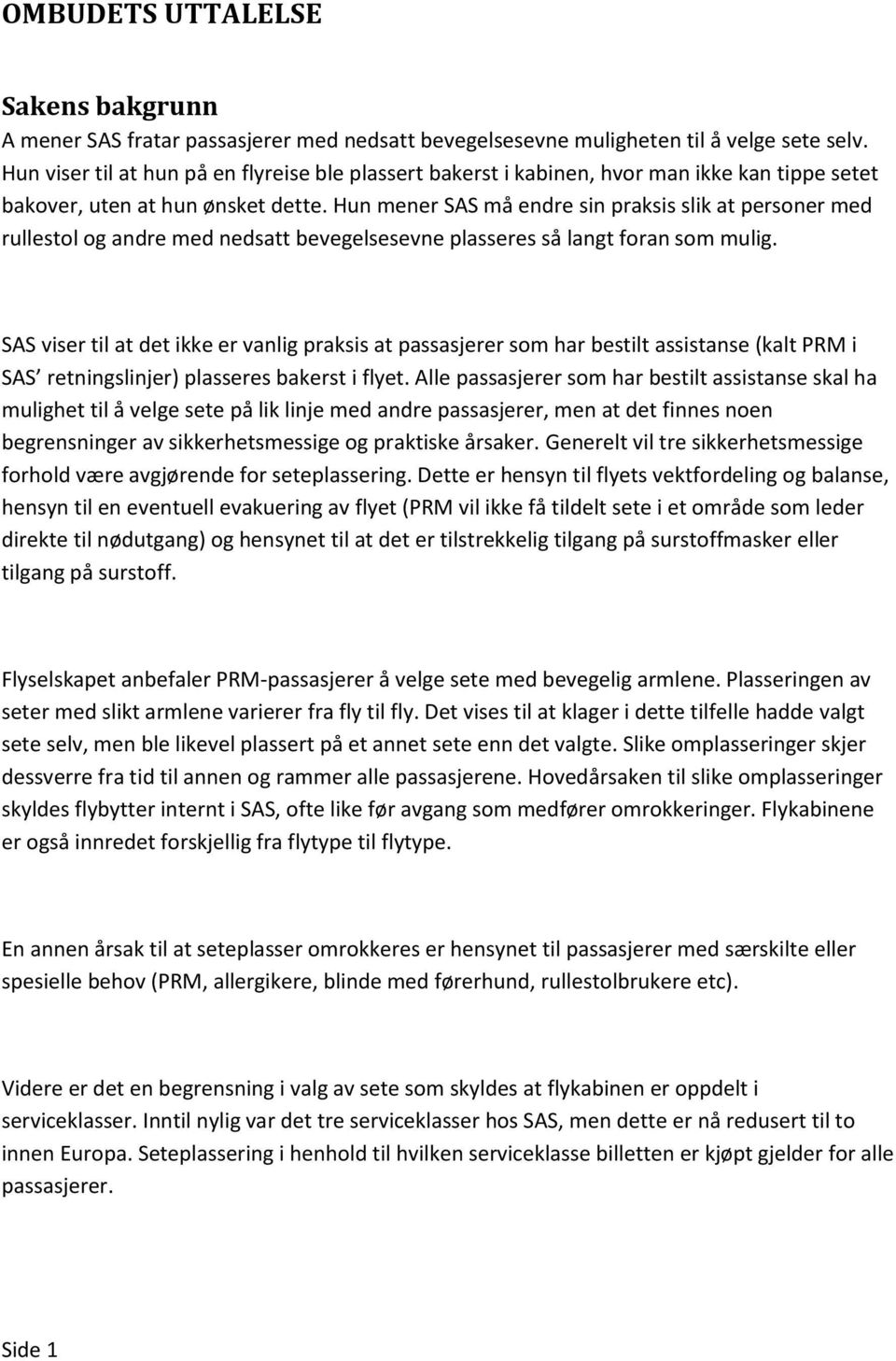 Hun mener SAS må endre sin praksis slik at personer med rullestol og andre med nedsatt bevegelsesevne plasseres så langt foran som mulig.