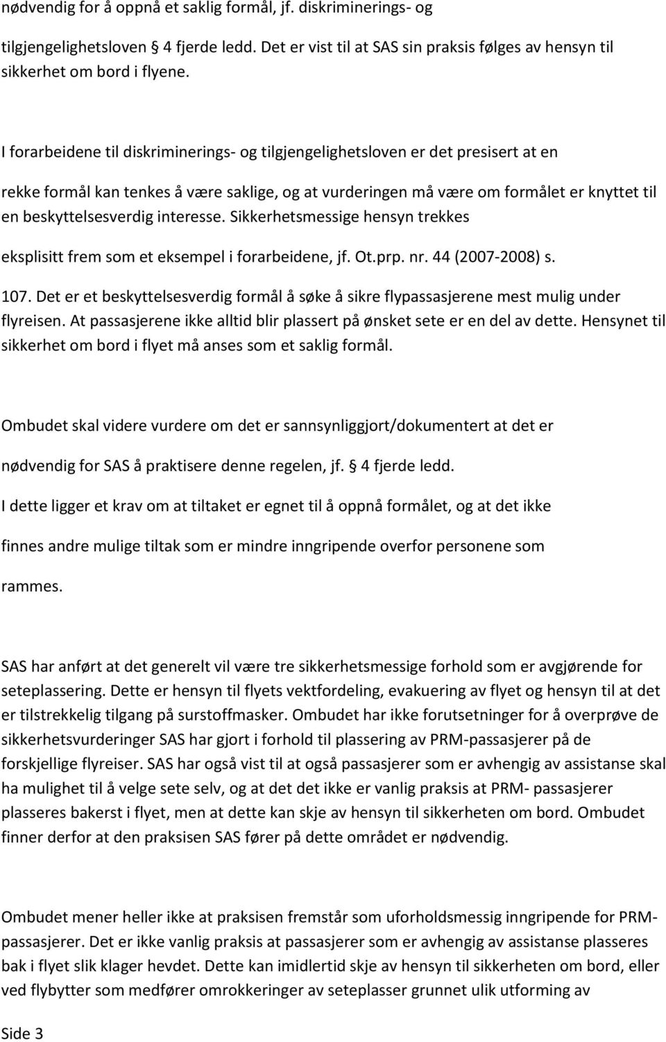 interesse. Sikkerhetsmessige hensyn trekkes eksplisitt frem som et eksempel i forarbeidene, jf. Ot.prp. nr. 44 (2007-2008) s. 107.