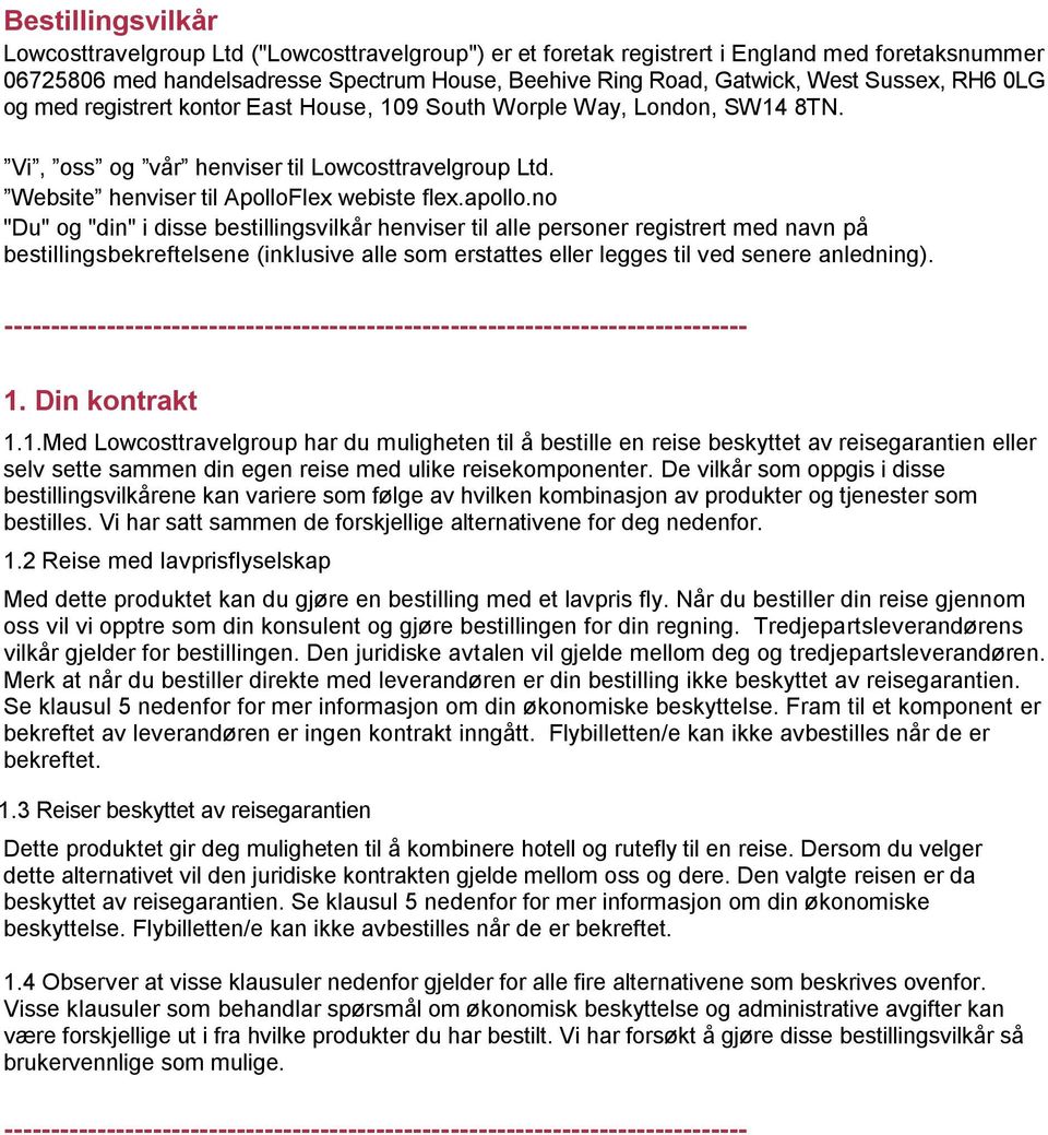 1.Md Lowcosttavgoup ha du mught t å bst s bskyttt av sgaat sv stt samm d g s md uk skompot. D vkå som oppgs dss bstgsvkå ka va som føg av hvk kombasjo av podukt og tjst som bsts.