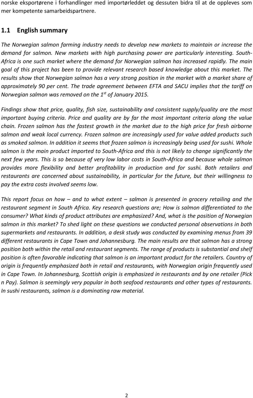 South- Africa is one such market where the demand for Norwegian salmon has increased rapidly. The main goal of this project has been to provide relevant research based knowledge about this market.