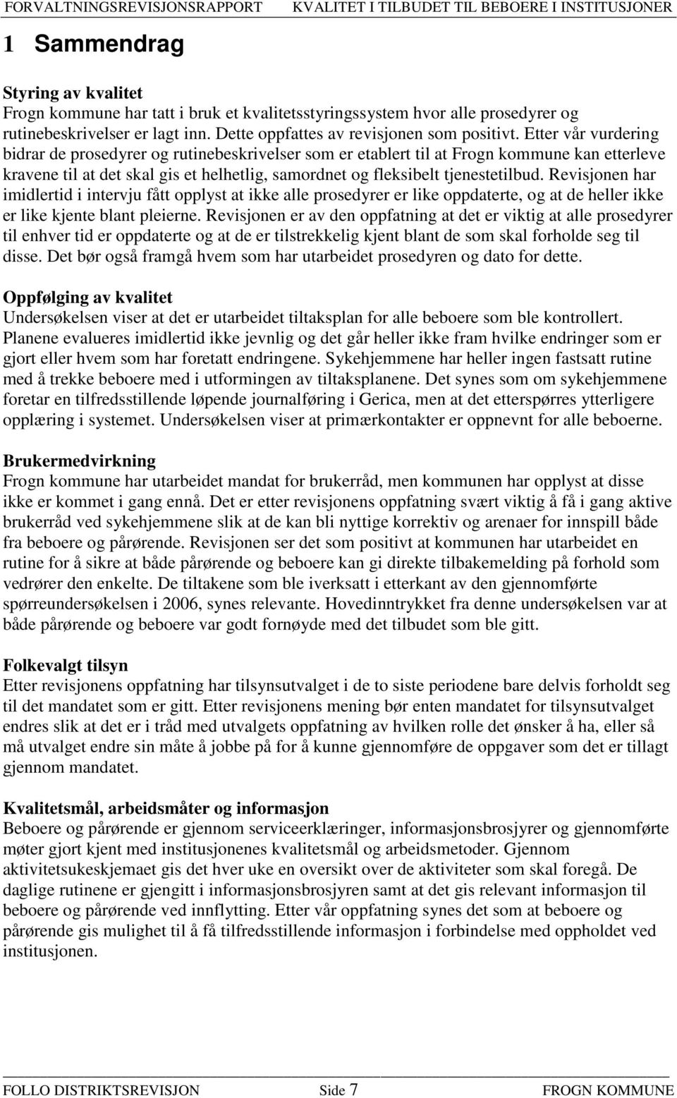 Revisjonen har imidlertid i intervju fått opplyst at ikke alle prosedyrer er like oppdaterte, og at de heller ikke er like kjente blant pleierne.