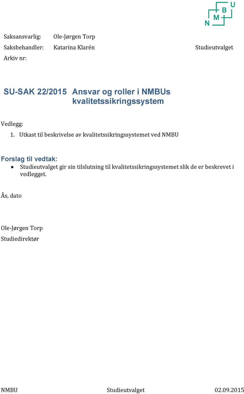 Utkast til beskrivelse av kvalitetssikringssystemet ved NMBU Forslag til vedtak: Studieutvalget