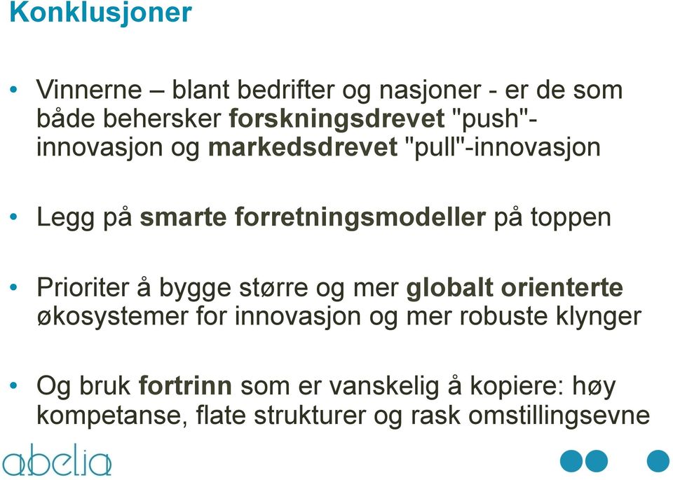 Prioriter å bygge større og mer globalt orienterte økosystemer for innovasjon og mer robuste