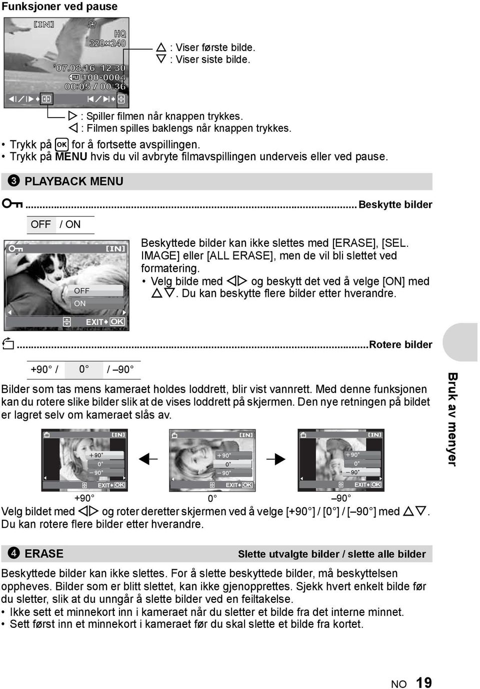 .. Beskytte bilder 0 OFF / ON OFF ON Beskyttede bilder kan ikke slettes med [ERASE], [SEL. IMAGE] eller [ALL ERASE], men de vil bli slettet ved formatering.