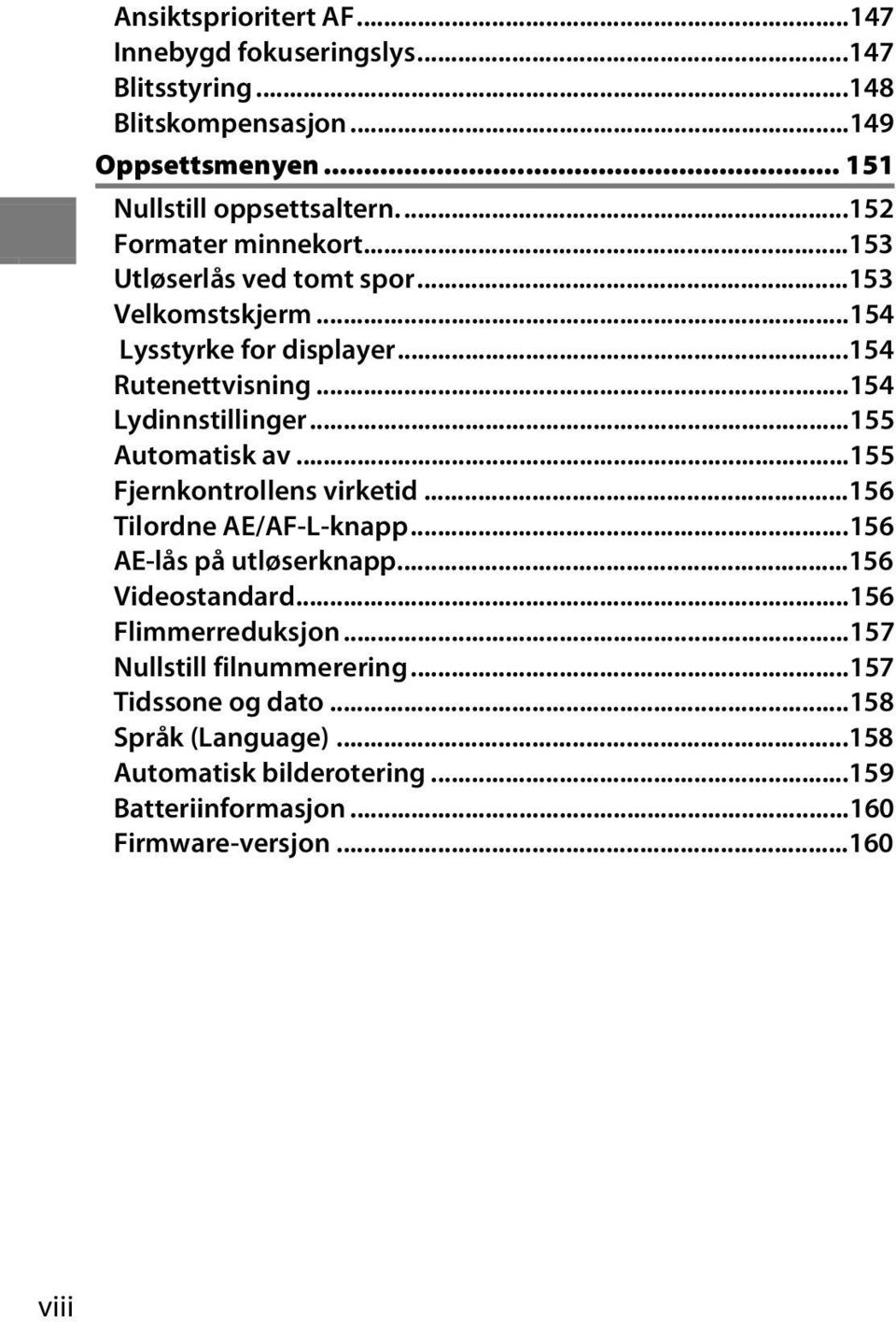 ..155 Automatisk av...155 Fjernkontrollens virketid...156 Tilordne AE/AF-L-knapp...156 AE-lås på utløserknapp...156 Videostandard...156 Flimmerreduksjon.