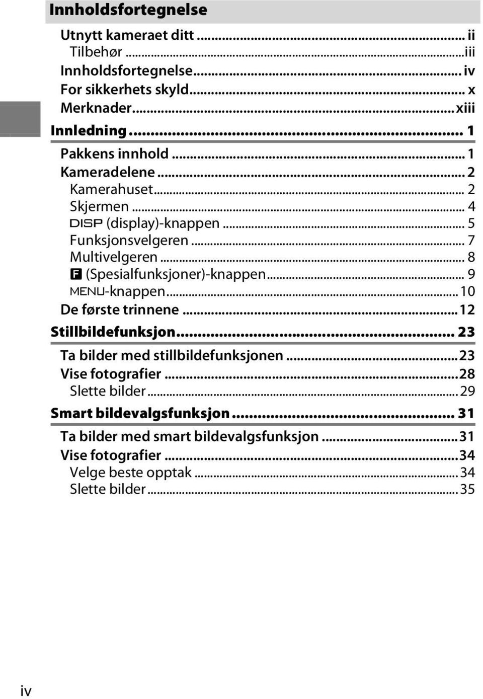 .. 8 & (Spesialfunksjoner)-knappen... 9 G-knappen...10 De første trinnene...12 Stillbildefunksjon... 23 Ta bilder med stillbildefunksjonen.