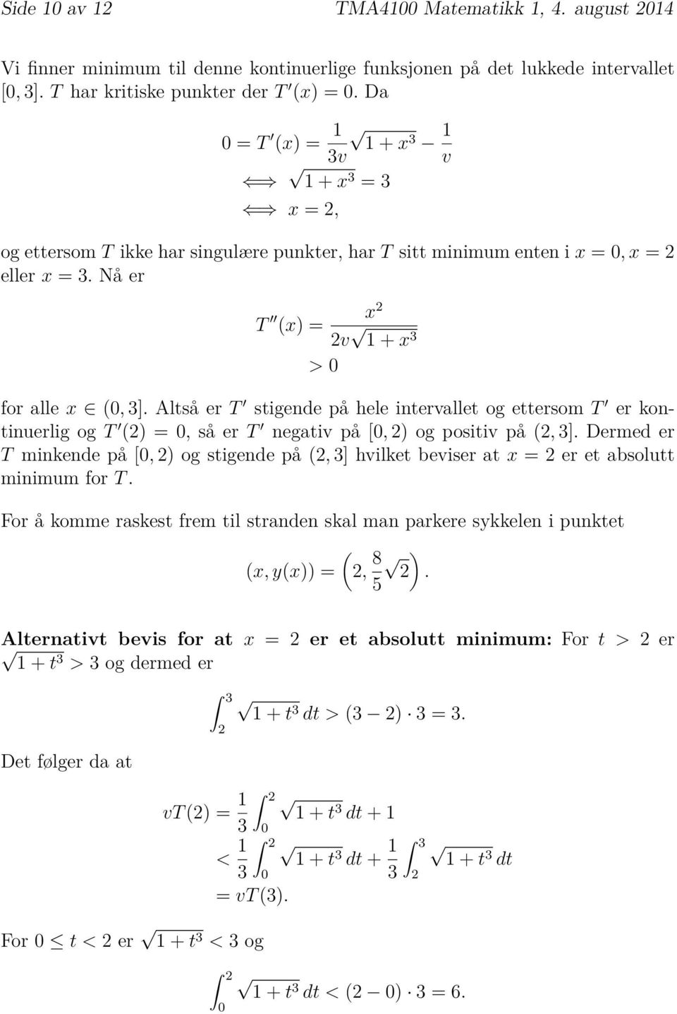 Altså er T Õ stigende på hele intervallet og ettersom T Õ er kontinuerlig og T Õ (2), såert Õ negativ på [, 2) og positiv på (2, 3].