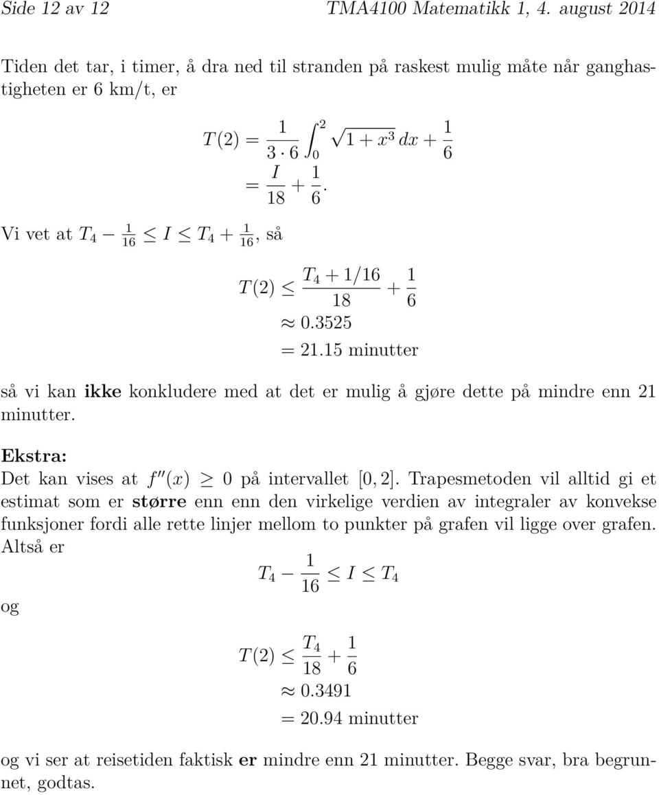 +x3 dx + 6 T (2) Æ T 4 +/6 + 8 6.3525 2.5 minutter så vi kan ikke konkludere med at det er mulig å gjøre dette på mindre enn 2 minutter.