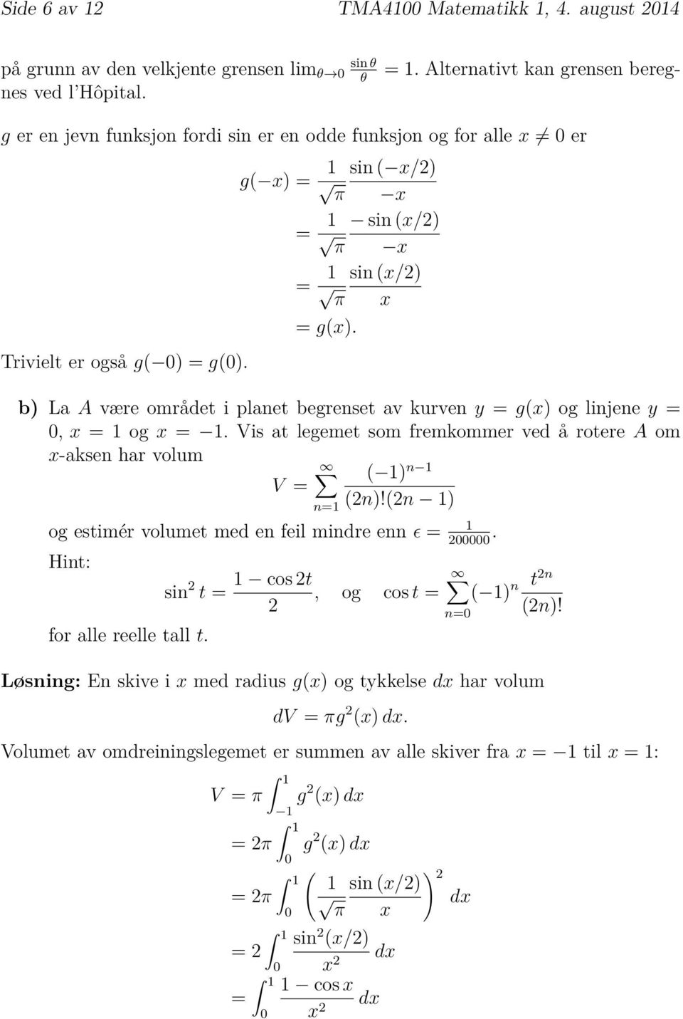 b) La A være området i planet begrenset av kurven y g(x) og linjene y, xog x. Vis at legemet som fremkommer ved å rotere A om x-aksen har volum ( ) n V (2n)!