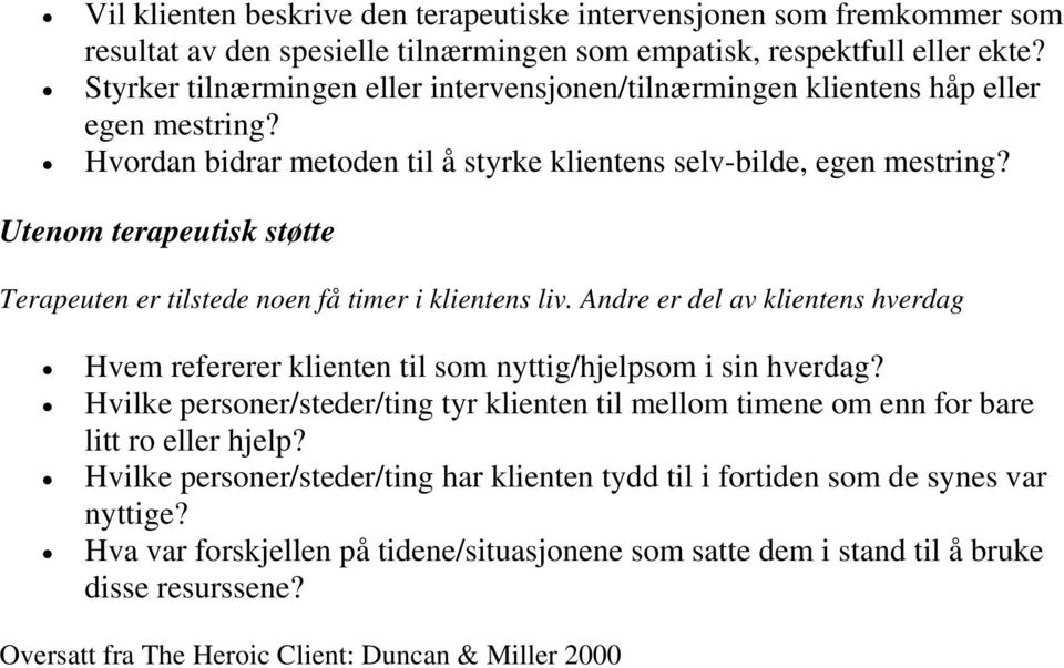 Utenom terapeutisk støtte Terapeuten er tilstede noen få timer i klientens liv. Andre er del av klientens hverdag Hvem refererer klienten til som nyttig/hjelpsom i sin hverdag?