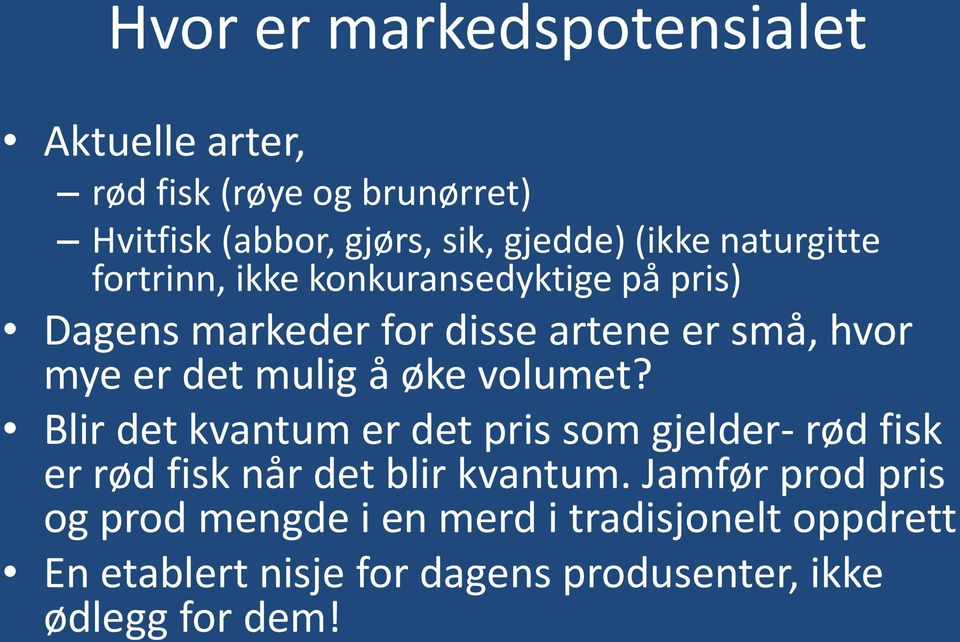 mulig å øke volumet? Blir det kvantum er det pris som gjelder- rød fisk er rød fisk når det blir kvantum.