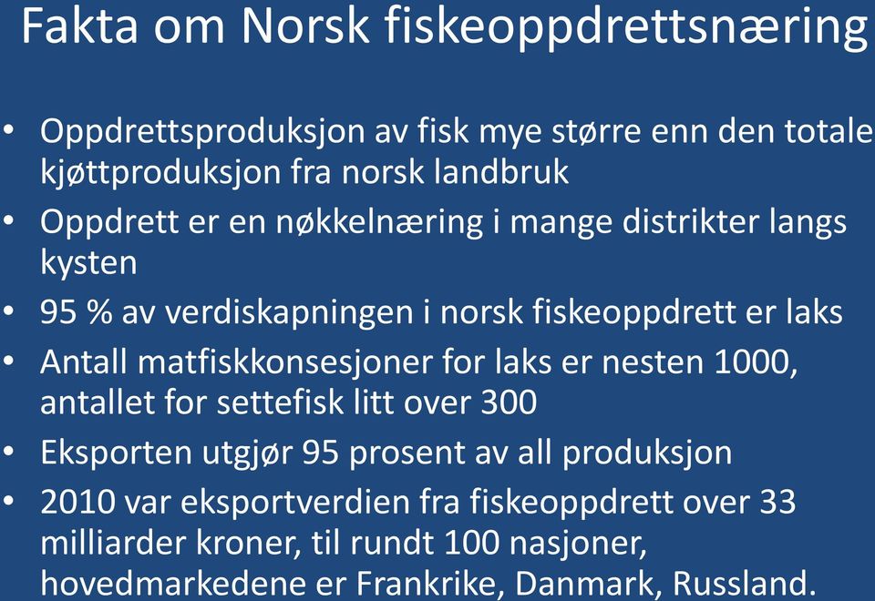 matfiskkonsesjoner for laks er nesten 1000, antallet for settefisk litt over 300 Eksporten utgjør 95 prosent av all produksjon