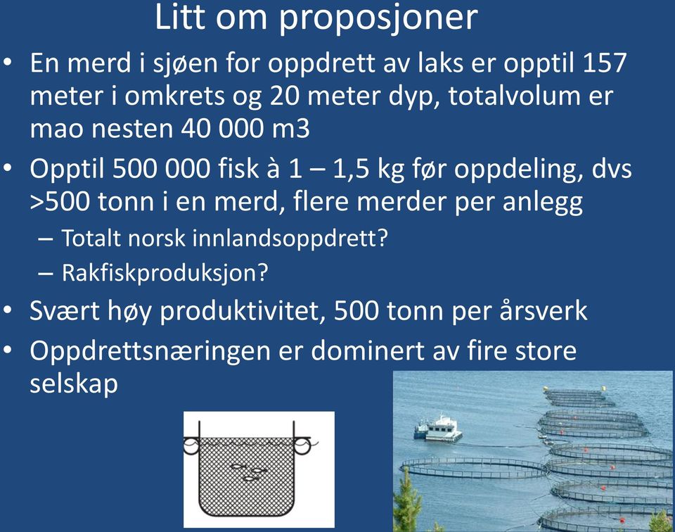 >500 tonn i en merd, flere merder per anlegg Totalt norsk innlandsoppdrett? Rakfiskproduksjon?