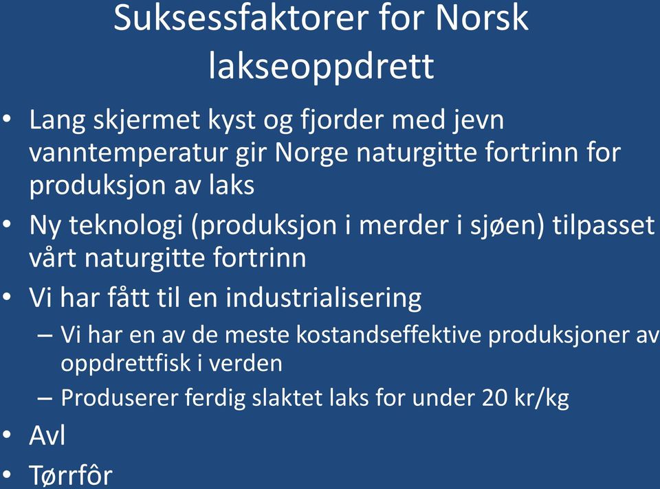 tilpasset vårt naturgitte fortrinn Vi har fått til en industrialisering Vi har en av de meste