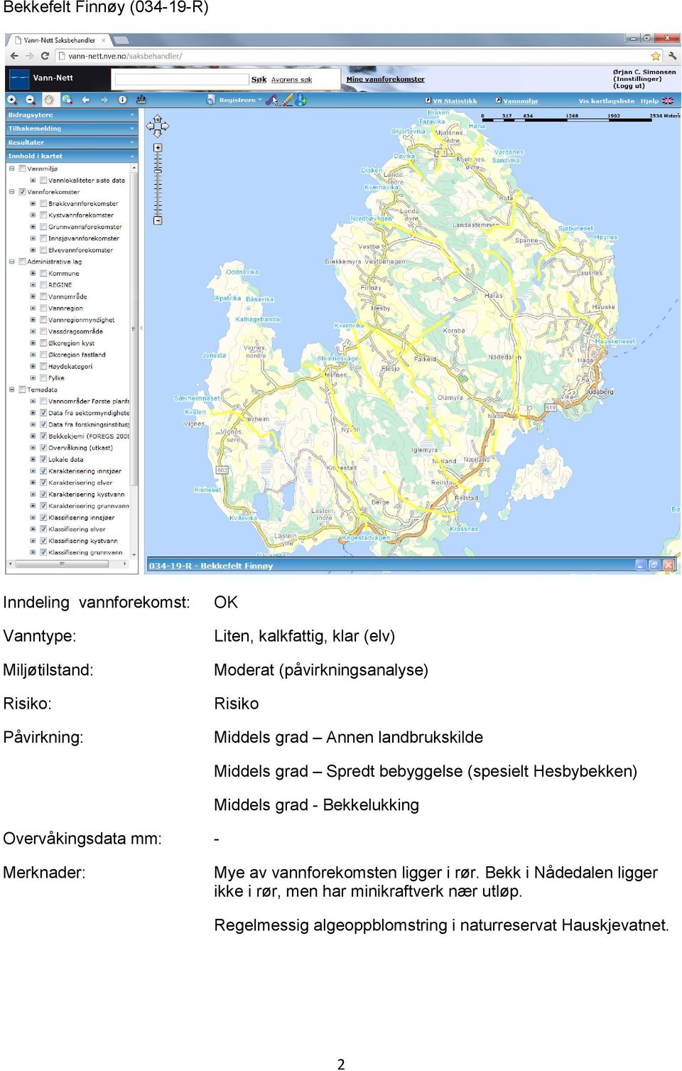 Hesbybekken) Middels grad - Bekkelukking Mye av vannforekomsten ligger i rør.