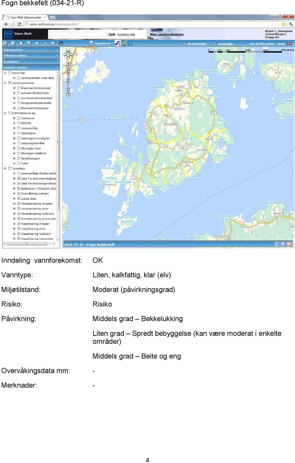 Bekkelukking Overvåkingsdata mm: - - Liten grad Spredt